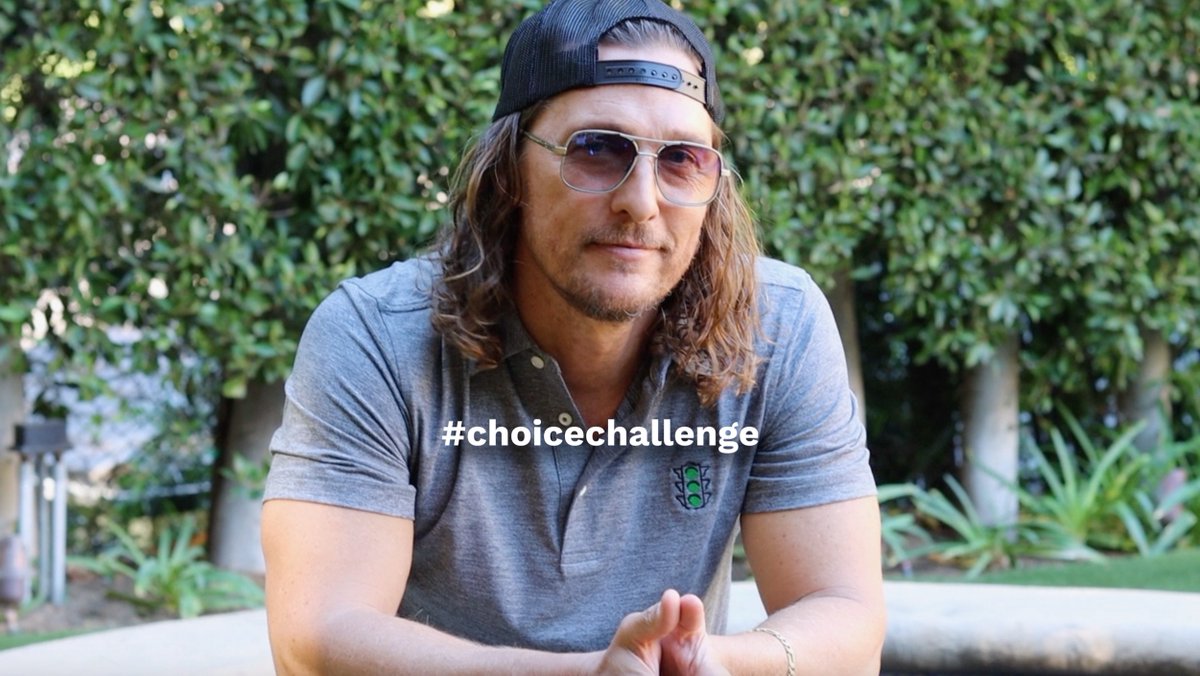 what choices can you make? Post your video and tag me Matthew McConaughey + #choicechallenge to be retweeted