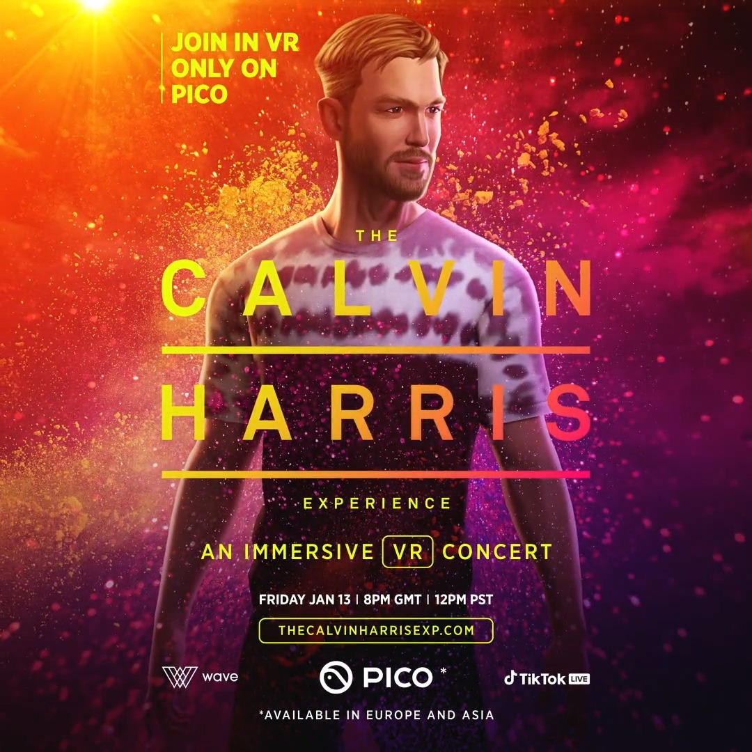 Join Calvin Harris in his virtual concert PREMIERE! Jan 13 @ 12pm PT/3pm ET RSVP @ VR experience exclusively on PICO XR (available in Europe and Asia). Join the global broadcast on TikTok LIVE! #TheCalvinHarrisEXP