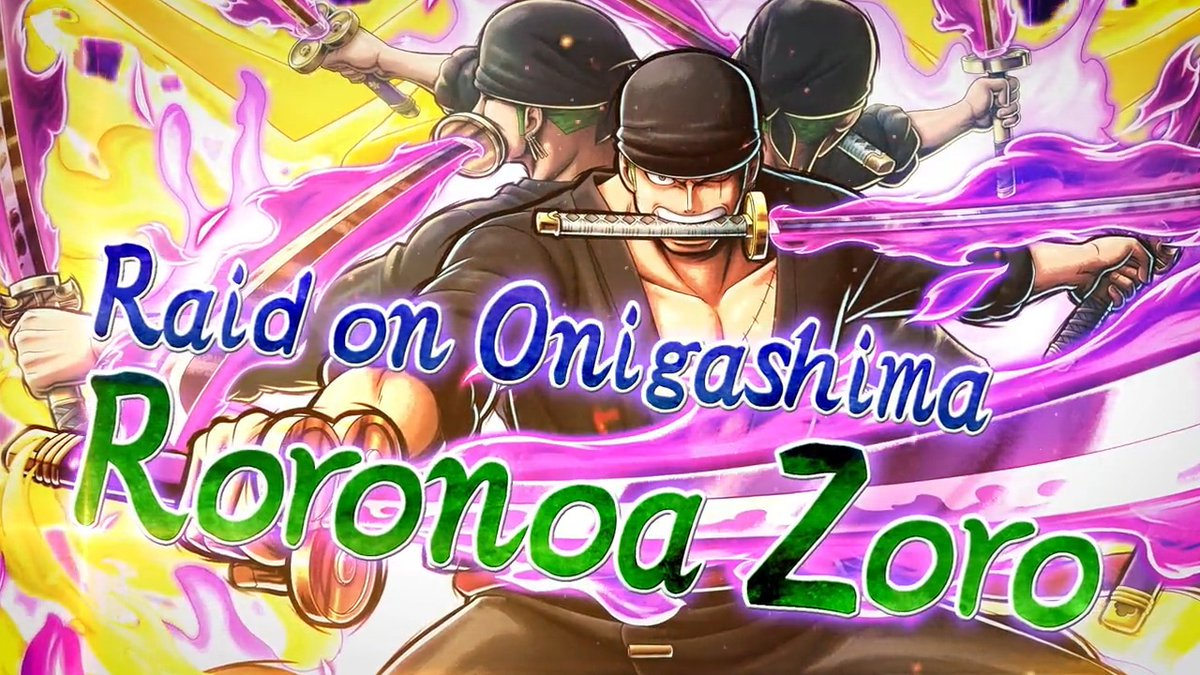 A New Character! ■ Raid on Onigashima Roronoa Zoro Element: Red Class: Attacker Get attacked while charging "Demon Aura Nine-Sword Style Asura Blades Drawn Dead Man's Game" to change to the Element that's strong against that enemy & prevent Stagger and Knockback from them!