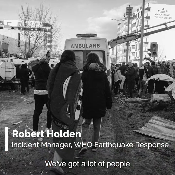 "We've got an immediate focus here of life-saving, but at the same time we've got an imperative to make sure that those that survived the initial disaster continue to survive going forward." - Robert Holden, Incident Manager, WHO Earthquake Response.
