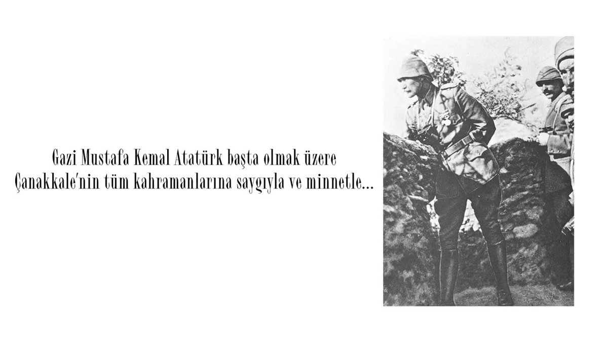 Gazi Mustafa Kemal Atatürk başta olmak üzere Çanakkale’nin tüm kahramanlarına saygıyla ve minnetle…