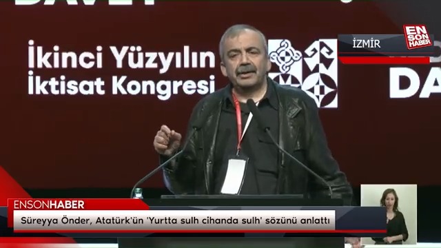 İzmir Büyükşehir Belediyesi'nin davetlisi olduğu oturumda konuşan HDP'li Sırrı Süreyya Önder, Atatürk'ün "Yurtta sulh cihanda sulh" sözünün barış mesajı vermediğini belirtti