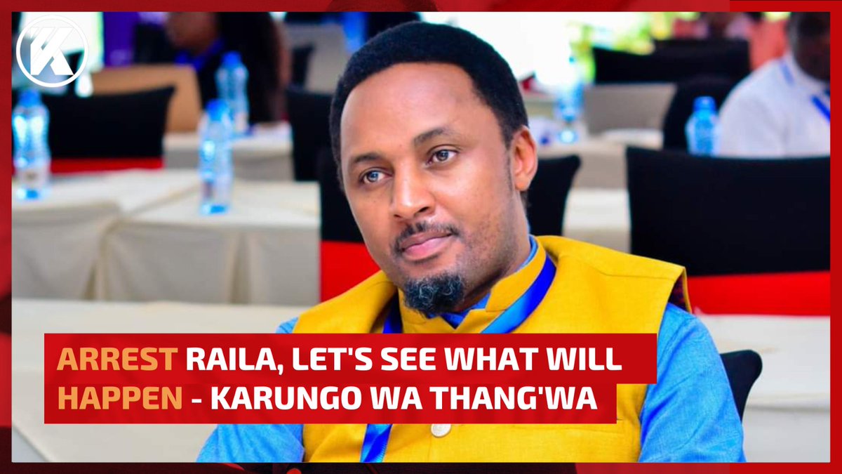 Raila is not above the law. Arrest him, let's see what will happen - Senator Karungo wa Thangwa