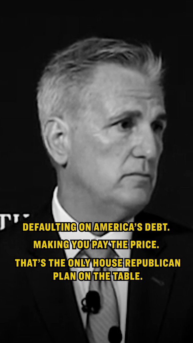 Defaulting on America’s debt. Making you pay the price. That’s the only House Republican plan on the table.