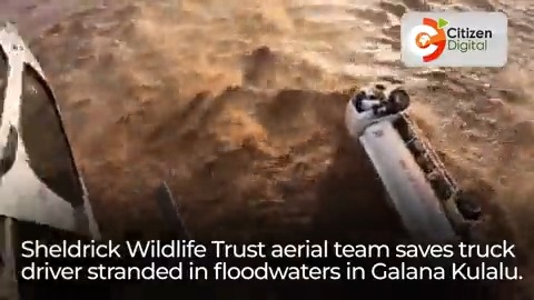 Sheldrick Wildlife Trust aerial team saves truck driver stranded in floodwaters in Galana Kulalu Video Courtesy: Sheldrick Wildlife Trust
