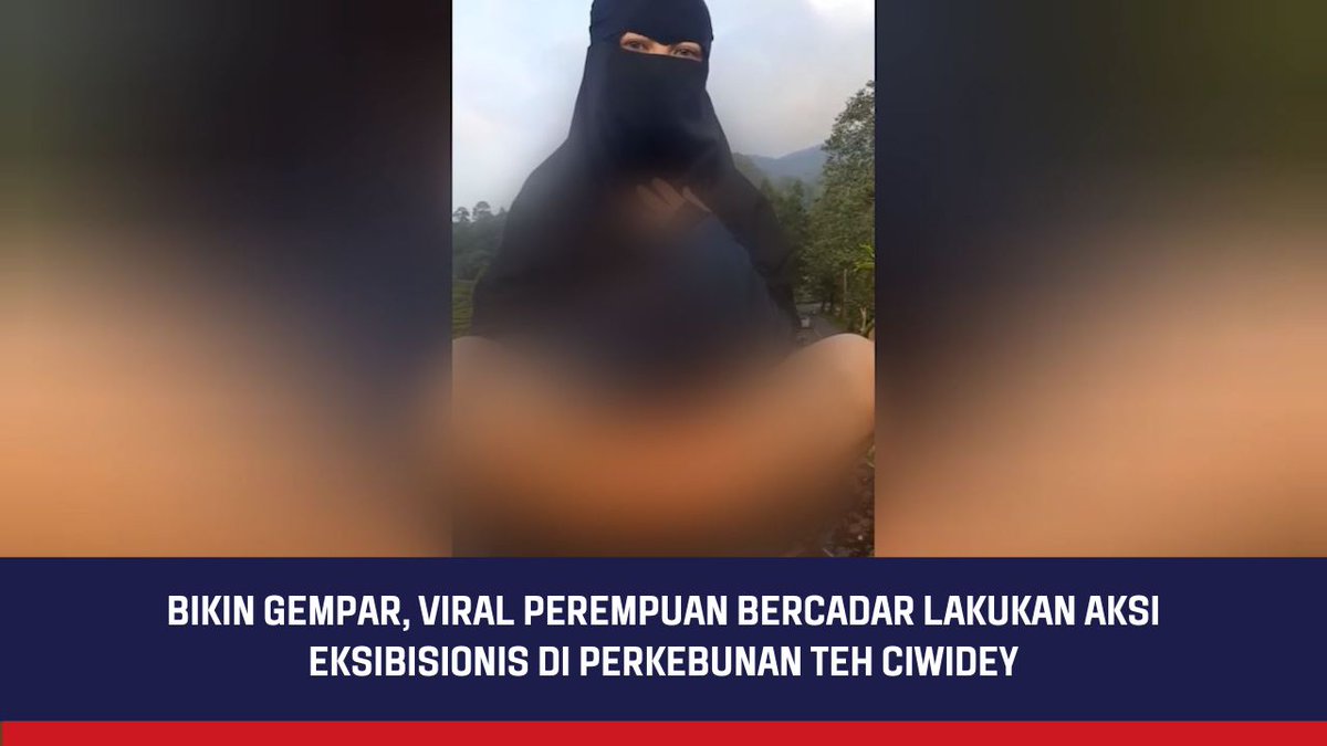 Bikin Gempar, Viral Perempuan Bercadar Lakukan Aksi Eksibisionis di Perkebunan Teh Ciwidey