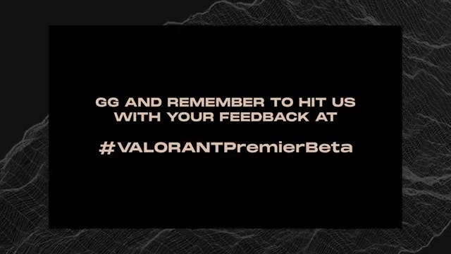 That's a wrap. For now. Thank you for participating in Premier Global Open Beta and congrats to all the Champions. We want to keep making Premier better, so make sure to share your feedback with us at #VALORANTPremierBeta.