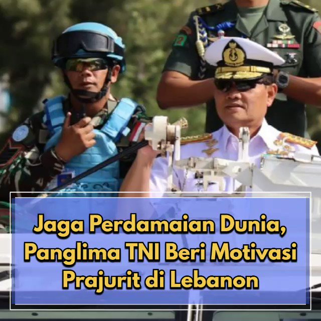 Jaga Perdamaian Dunia, Panglima TNI Beri Motivasi Prajurit di Lebanon. #PanglimaTNI