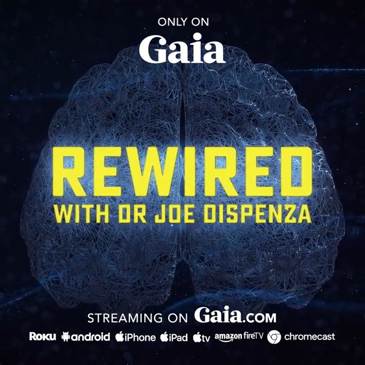 Dr Joe Dispenza presents the latest findings on what is humanly possible for creating massive transformation in our lives. Stream Rewired on Gaia.
