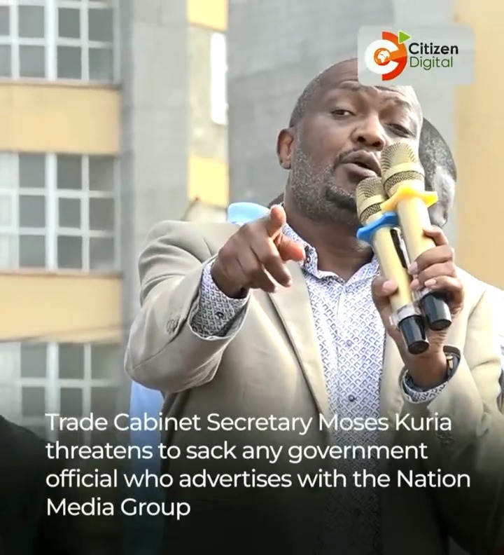 Trade Cabinet Secretary Moses Kuria threatens to sack any government official who advertises with the Nation Media Group