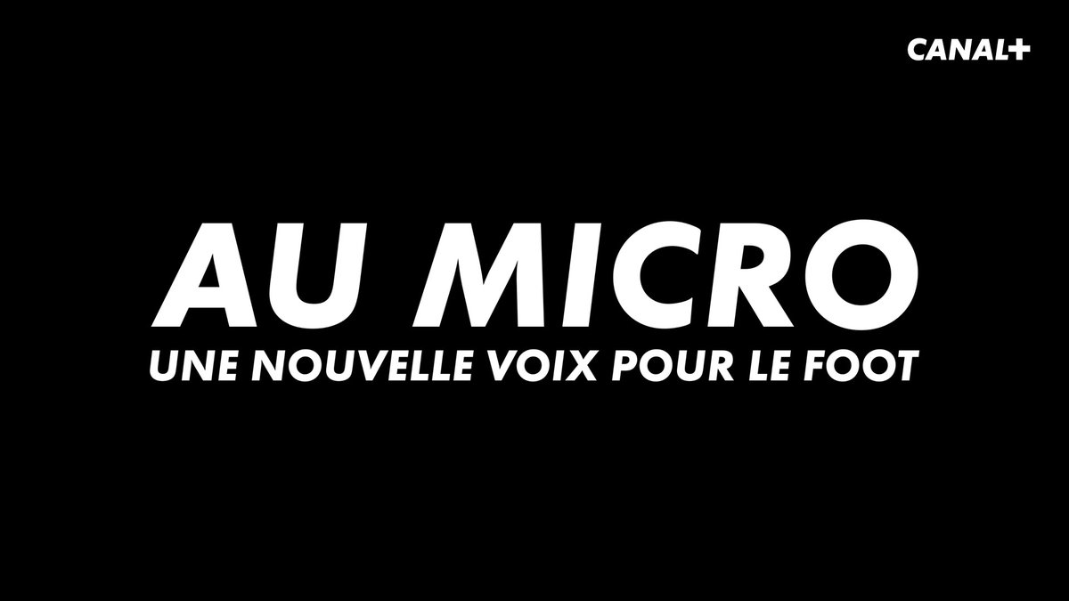 Votre destin bascule ici : Le casting d’« AU MICRO », une compétition en 9 épisodes couronnant une nouvelle voix pour commenter le football sur CANAL+, est ouvert ! 🎤