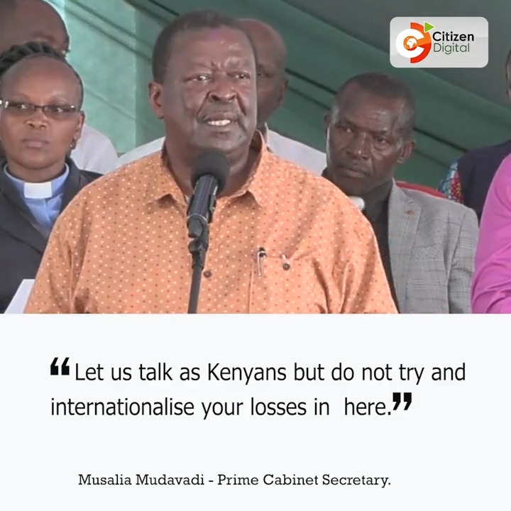“Don’t try to internationalise your losses,” Prime CS Mudavadi to Odinga