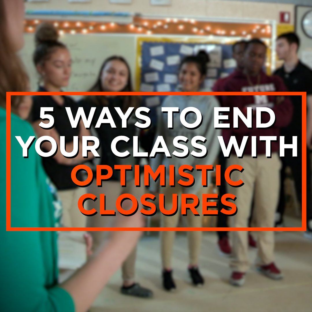 You *can* finish each class as strongly as you started it. Try optimistic closures, which allow students to connect, reflect, and look forward as you wrap for the day. 💫