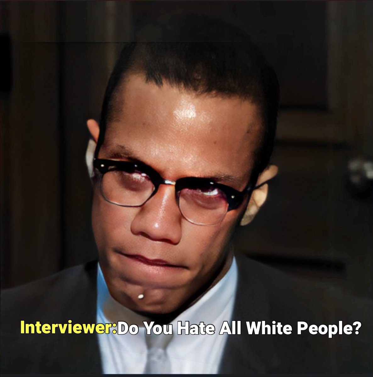 Do you hate all white people? Malcolm X: