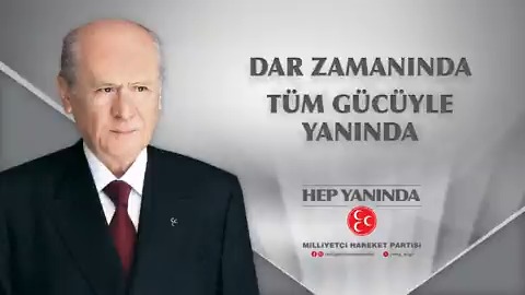 DAR ZAMANINDA TÜM GÜCÜYLE YANINDA HEP YANINDA MİLLİYETÇİ HAREKET PARTİSİ