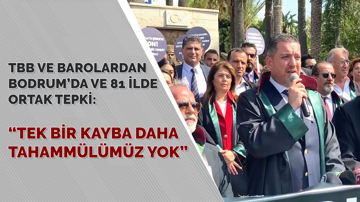 TBB ve Barolardan Bodrum’da ve 81 İlde Ortak Tepki: “TEK BİR KAYBA DAHA TAHAMMÜLÜMÜZ YOK” 👉