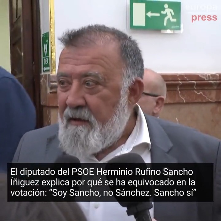"Soy Sancho, no Sánchez. Sancho sí, mi apellido es Sancho" "¿Y que quería decir entonces con ese 'sí'?" "Sancho sí, no. Como que sí soy Sancho, no Sánchez" El diputado del PSOE Herminio Rufino Sancho explica por qué se ha equivocado en la votación