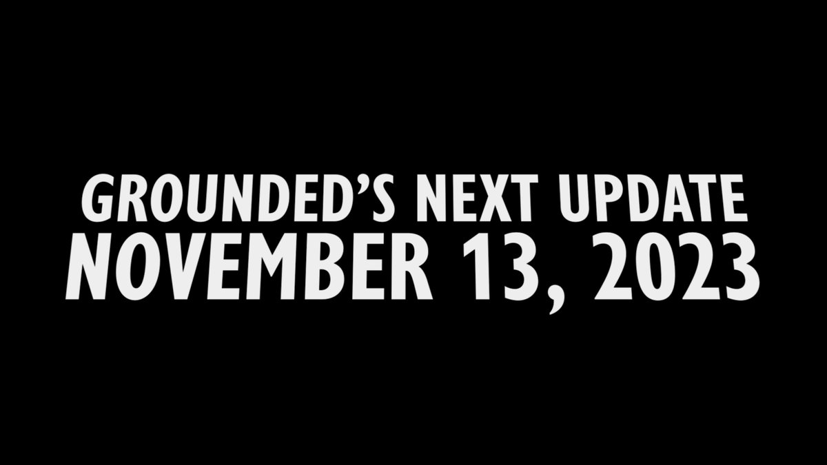Prepare for an unexpected twist! On November 13, 2023, the Grounded team is turning the tables and introducing an entirely new way to adventure in the backyard. Keep an eye on our socials for all the latest news as the next few weeks fly by.