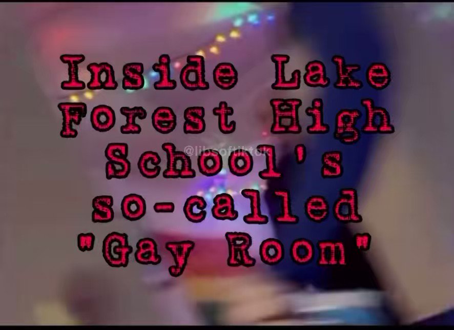 SCOOP: Lake Forest Community High School D115 has a room that’s referred to as the “gay room.” The room is used for staff and students to meet and discuss gender and sexuality. When rumors started circulating, a whistleblower tried to enter to film and was blocked by a member claiming “it’s a study hall.” I’m told parents in the district are fuming and the district is hiding information about it. Why would a school have a secret room to discuss gender with students?