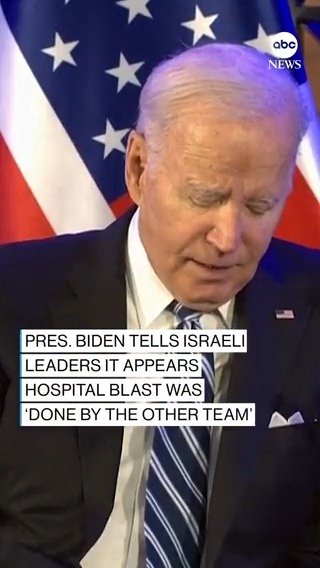 "We've got to overcome a lot of things." Pres. Biden tells Israeli leaders it appears Gaza hospital explosion was "done by the other team, not you."