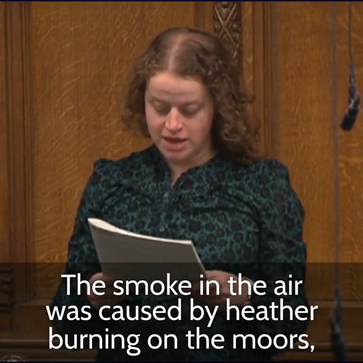 Last week my constituency was covered in a blanket of smoke, spiking air quality to 4 times the legal limit. The smoke was caused by heather burning on the moors. Instead of banning this burning, the Minister told me we should be "grateful" for the air quality we have.