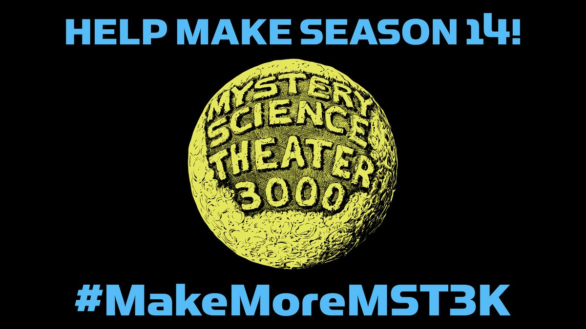 JOIN US! Become an #MST3KShowmaker and help us #MakeMoreMST3K by pledging to support Season 14. Get all the details at
