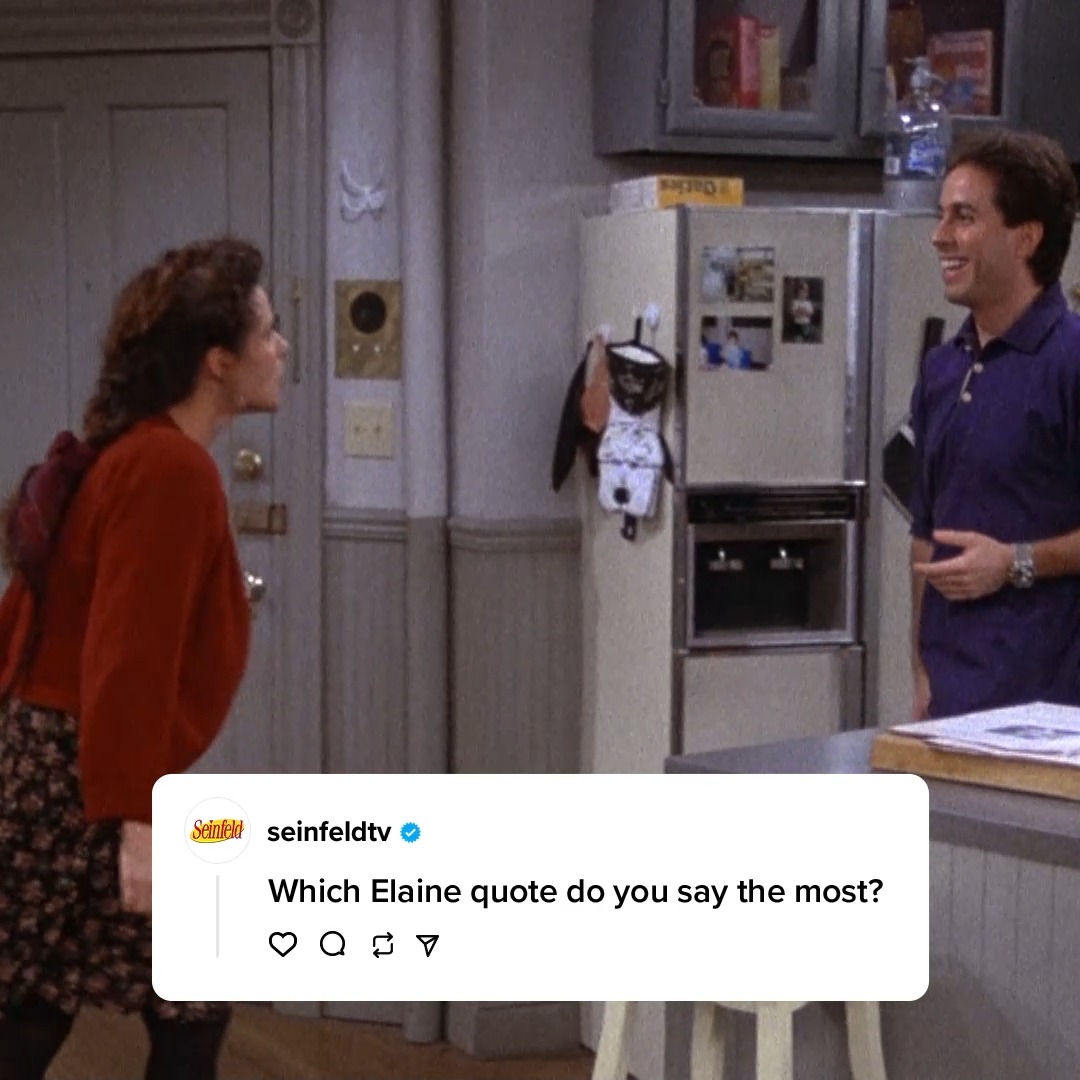 Did we leave out your favorite Elaine quote? Get OUT! Check your local listings.