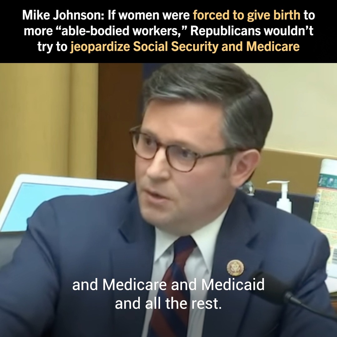 Wow. Republican Speaker-elect Mike Johnson openly suggested he believes women should be forced to give birth in order to increase the number of “able-bodied workers” for the economy.