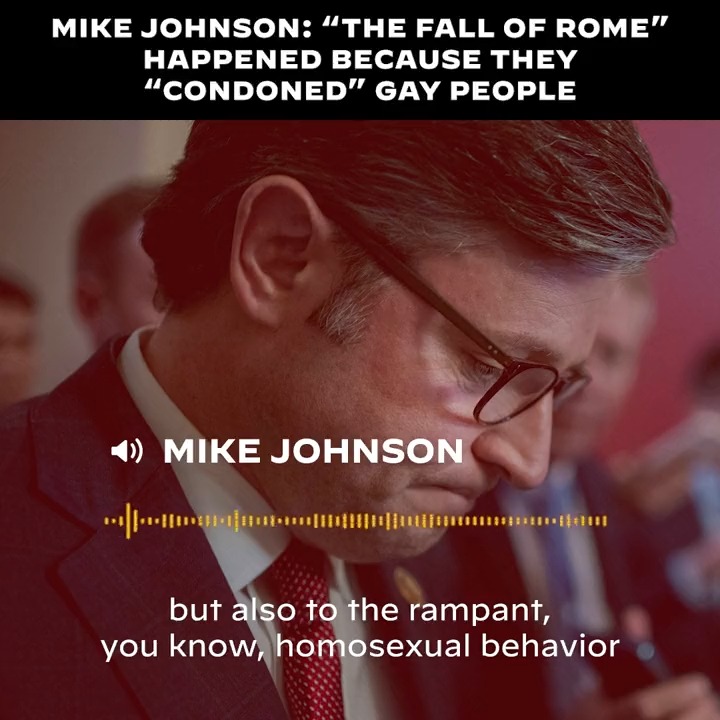 Mike Johnson: “The fall of Rome” happened because they “condoned” gay people