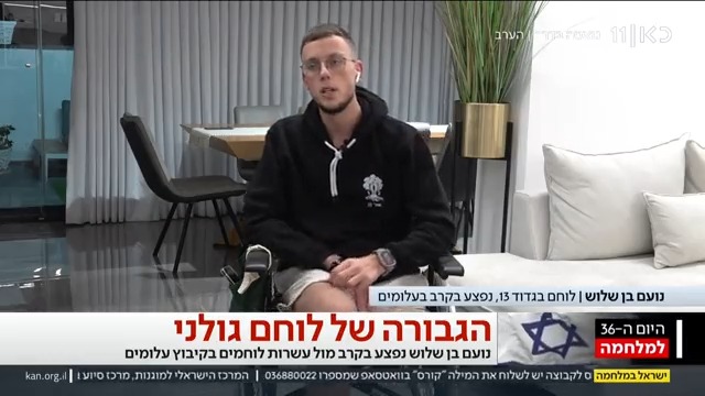 איבד את רגלו בהתקלות עם מחבלים - ומתוסכל שלא ישוב להילחם: חמישה לוחמי גולני נתקלו ב-40 מחבלים סמוך לעלומים - ונטרלו את כולם. אחד מהם היה נועם בן שלוש, שנפצע באורח קשה וחולץ רק לאחר שעות ארוכות. בשיחה עם Ayala Hasson. הוא פנה להורי החיילים: "הילדים שלכם נמצאים בידיים הטובות ביותר"