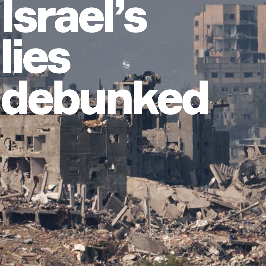Israel's rulers lie, lie, lie and lie again. Here are some of their many lies taken apart. And, yet, still, credulous journalists lap up every claim they're fed.