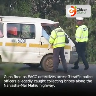Guns fired as EACC detectives arrest 3 traffic police officers allegedly caught collecting bribes along the Naivasha-Mai Mahiu highway