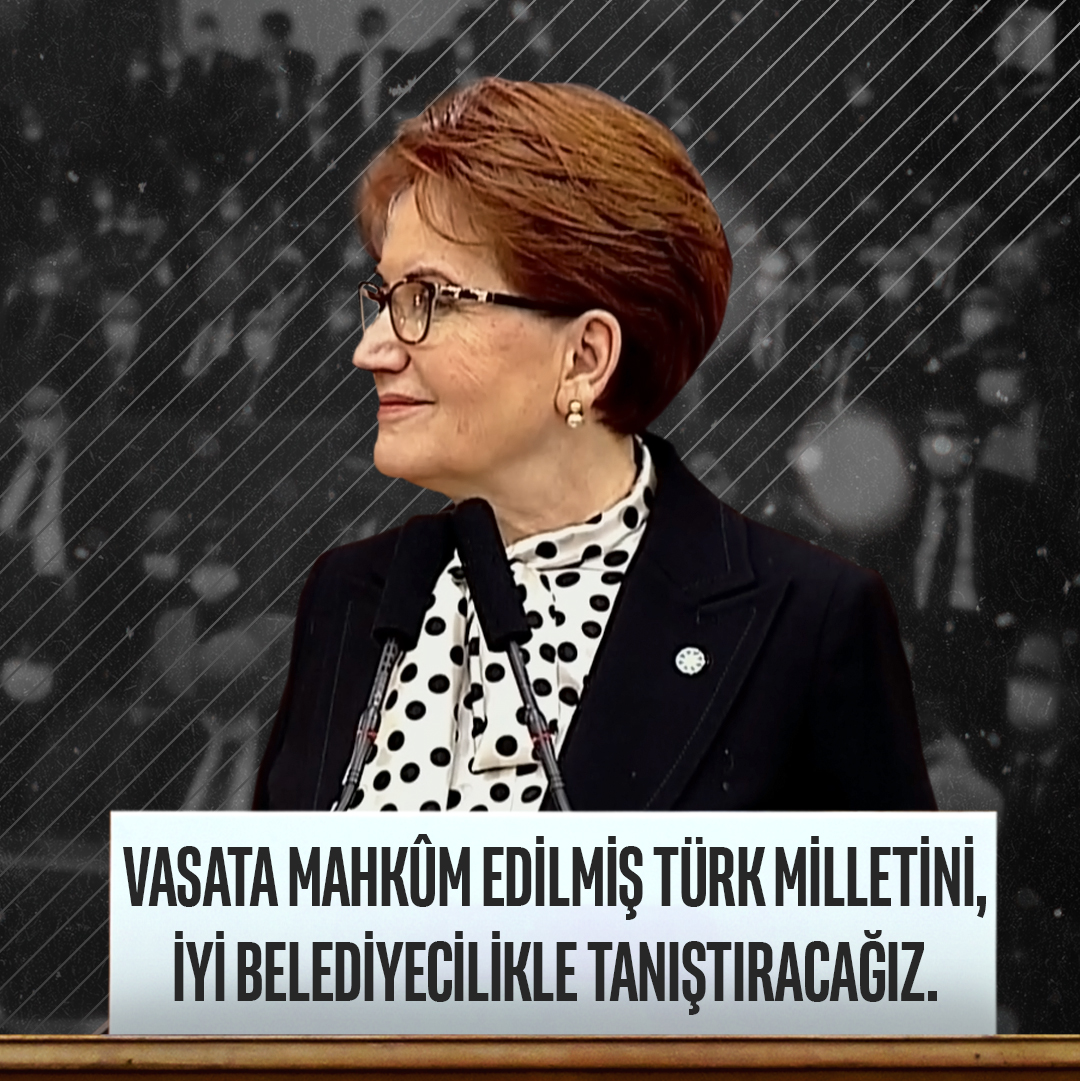 Vasata mahkûm edilmiş Türk milletini, İYİ Belediyecilikle tanıştıracağız!