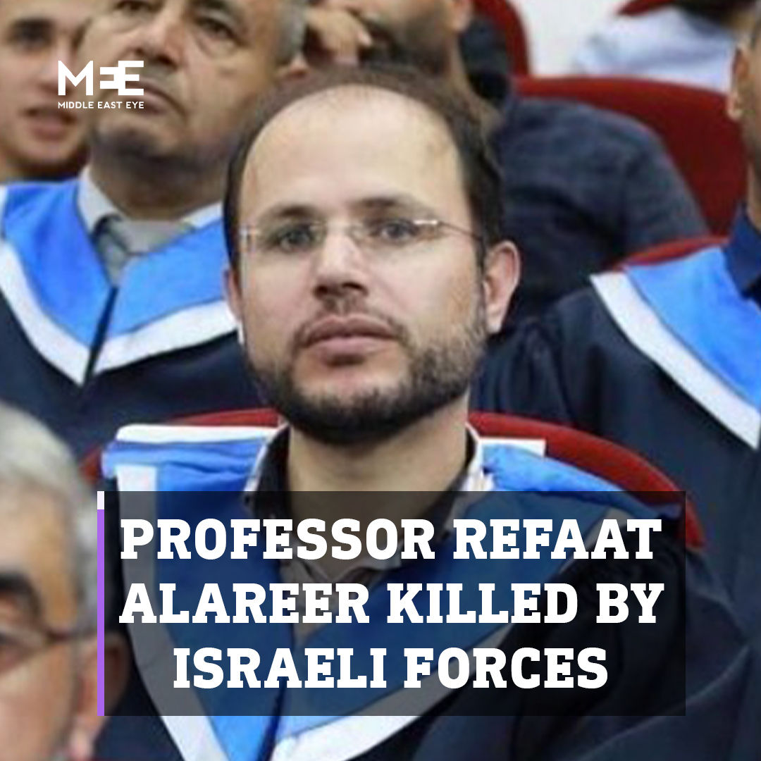 Professor Refaat Alareer was killed by Israeli forces, his friend announced on Thursday. Alareer was a co-founder of the ‘We Are Not Numbers’ project, a professor at the Islamic University of Gaza, and one of Gaza's most prominent writers, poets & activists