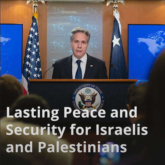 We’re more determined than ever to ensure that out of this horrific tragedy comes a moment of possibility for Israelis, for Palestinians, for the region to live in lasting peace and lasting security; that out of this darkness comes light. - Secretary Antony Blinken