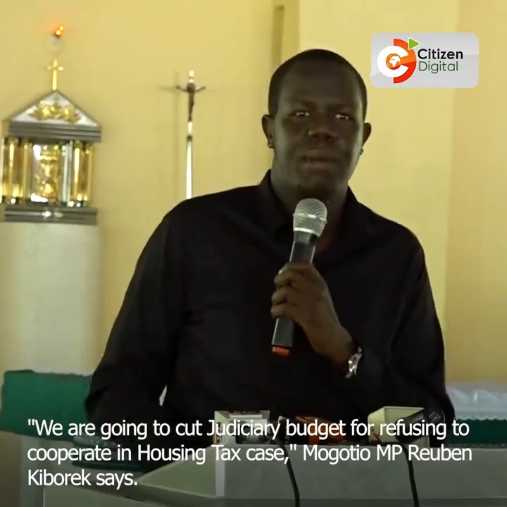 "We are going to cut Judiciary budget for refusing to cooperate in the Housing Tax case," Mogotio MP Reuben Kiborek says