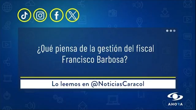 ¿Qué piensa de la gestión del fiscal Francisco Barbosa? Lo leemos en Noticias Caracol