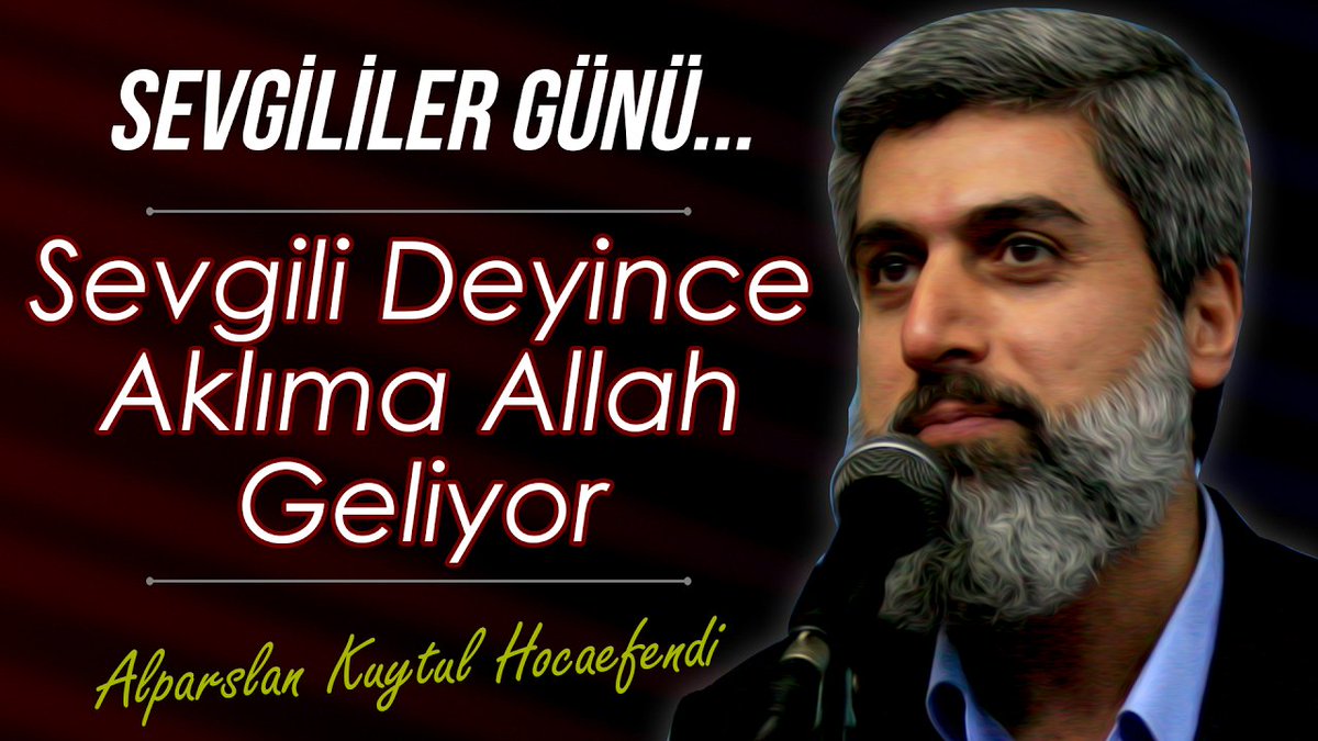 14 Şubat Sevgililer Günü Hakkında: Sevgili diyince benim aklıma Allah geliyor. #SevgililerGünü