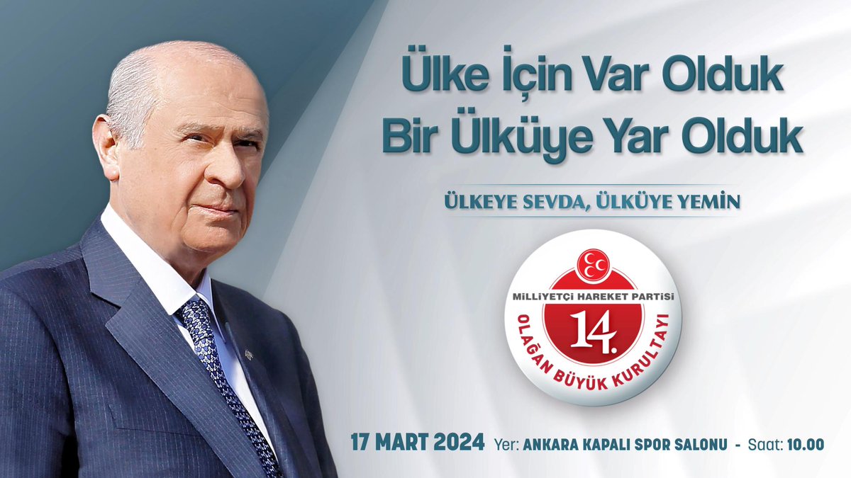 Ülke İçin Var Olduk Bir Ülküye Yar Olduk ÜLKEYE SEVDA, ÜLKÜYE YEMİN Milliyetçi Hareket Partisi 14. Olağan Büyük Kurultayı 📆17 Mart 2024 📍Yer: Ankara Kapalı Spor Salonu ⏰Saat: 10.00