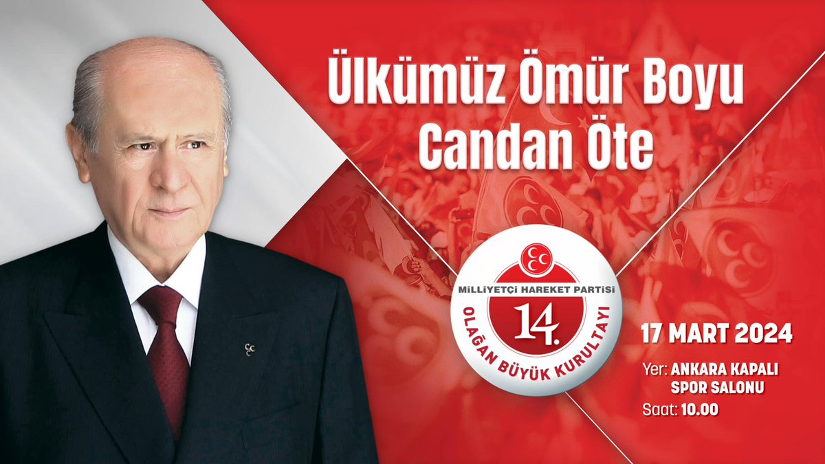 Ülkümüz Ömür Boyu Candan Öte Milliyetçi Hareket Partisi 14. Olağan Büyük Kurultayı 📆17 Mart 2024 📍Yer: Ankara Kapalı Spor Salonu ⏰Saat: 10.00