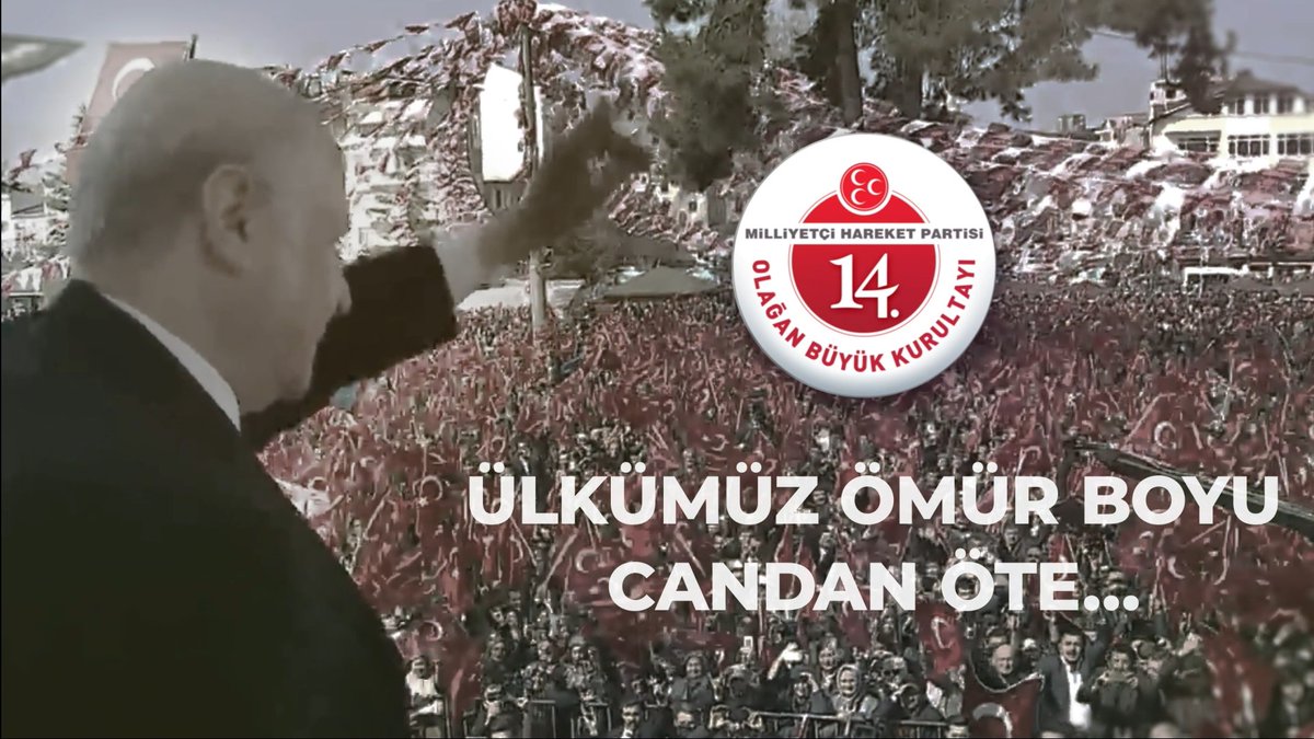 Milliyetçi Hareket Partisi 14. Olağan Büyük Kurultayı Ülkümüz Ömür Boyu Candan Öte