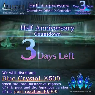 Half Anniversary Countdown Campaign Only 3 days left until the #FF7EC Half Anniversary! Follow and repost to join in! If this post and the corresponding FFVIIエバークライシス | FF7EC post surpass 10,000 reposts, all players will receive a Blue Crystal x500 Gift!