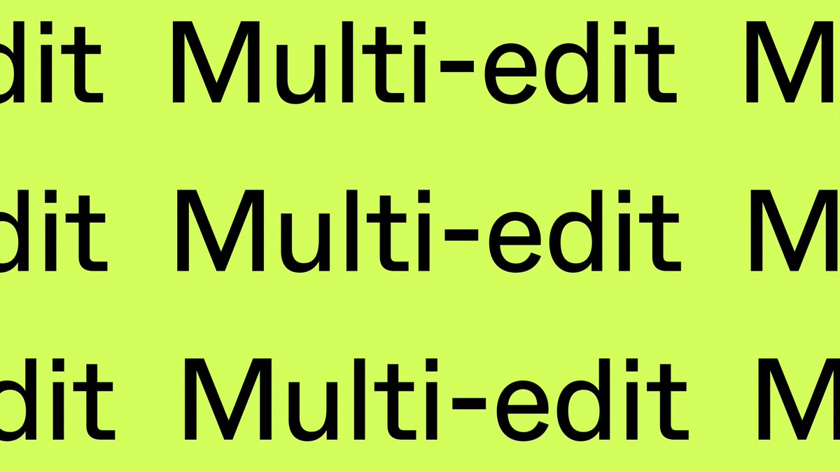 Multi-edit: the way it should have been but wasn’t but now is.