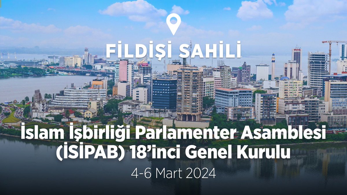 İslam İşbirliği Parlamenter Asamblesi (İSİPAB) 18’inci Genel Kurulu - Fildişi Sahili 🇹🇷 🇨🇮