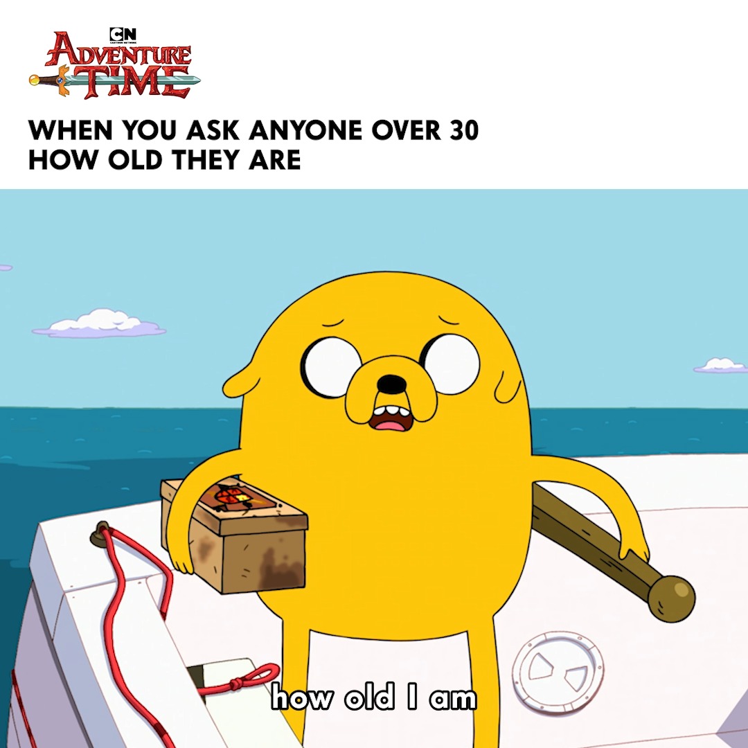 After 30 we lost track 😵‍💫 #adventuretime #cartoonnetwork #jakethedog #gettingold #genz #millennials #boomers #middleaged #geriatricmillennials #millennialthings