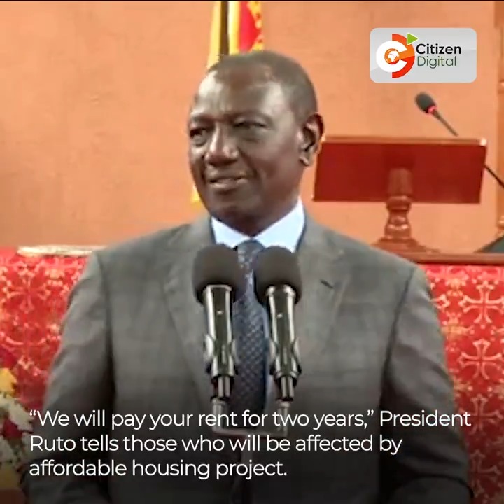 “We will pay your rent for two years,” President Ruto tells those who will be affected by the affordable housing project