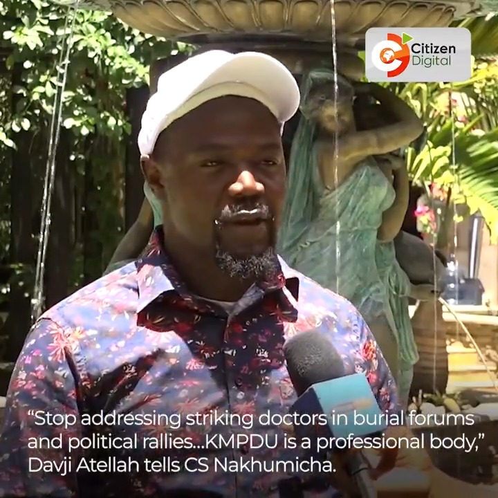 “Stop addressing striking doctors in burial forums and political rallies…KMPDU is a professional body,” Davji Atellah tells Health CS Susan Nakhumicha