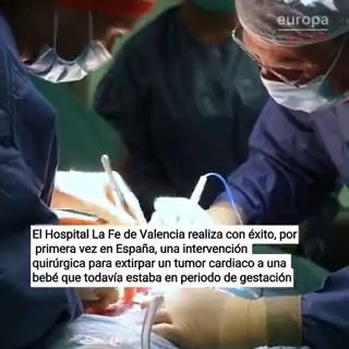 El Hospital La Fe de Valencia realiza con éxito, por primera vez en España, una intervención quirúrgica para extirpar un tumor cardiaco a una bebé que todavía estaba en periodo de gestación y que ponía en riesgo la vida de la bebé y de la madre