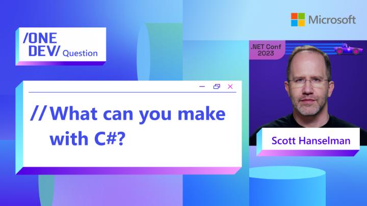 What can you make with C#? Scott Hanselman, Scott Hanselman 🌮, says 'What can't you make with C#?' C# for Beginners + more: #dotNETConf #csharp #OneDevQuestion