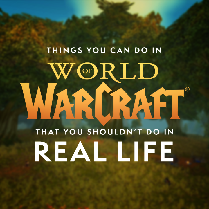 Things you can do in WoW that you shouldn’t do in real life.